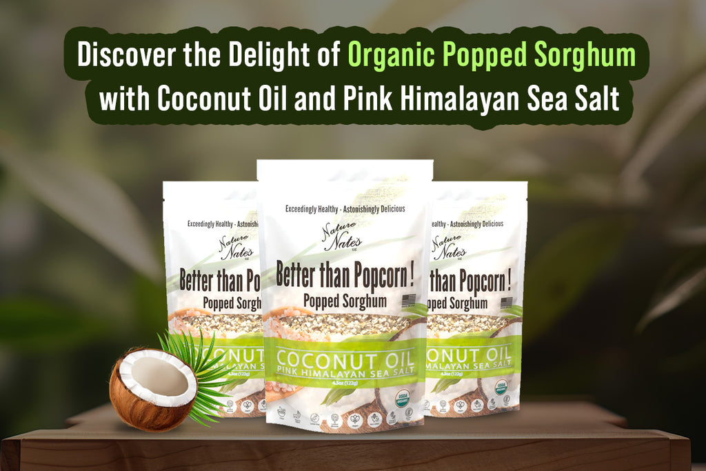Discover the Delight of Organic Popped Sorghum with Coconut Oil and Pink Himalayan Sea Salt