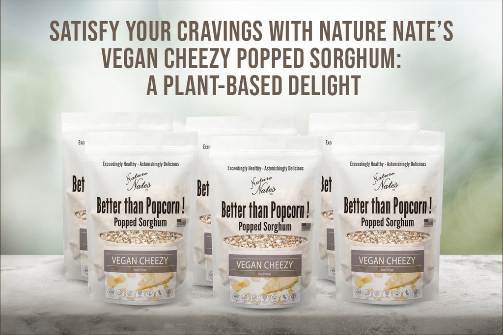 Satisfy Your Cravings with Nature Nate’s Vegan Cheezy Popped Sorghum: A Plant-Based Delight