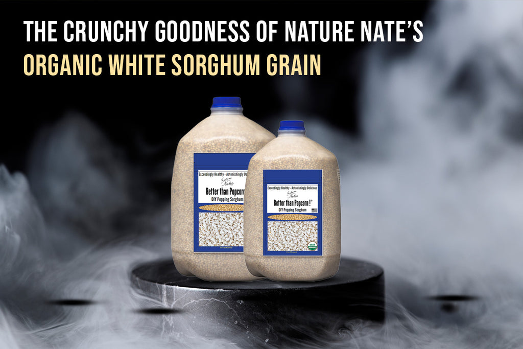 The Crunchy Goodness of Nature Nate’s Organic White Sorghum Grain