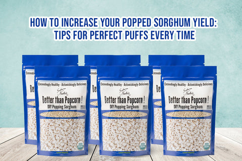 How to Increase Your Popped Sorghum Yield: Tips for Perfect Puffs Every Time